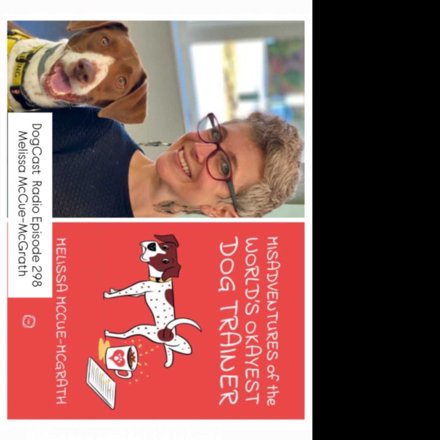 Episode 298 - Melissa McCue McGrath The Misdavenrtues of the world’s okayest dog trainer